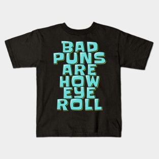 Dad Jokes Bad Puns Are How Eye Roll Kids T-Shirt